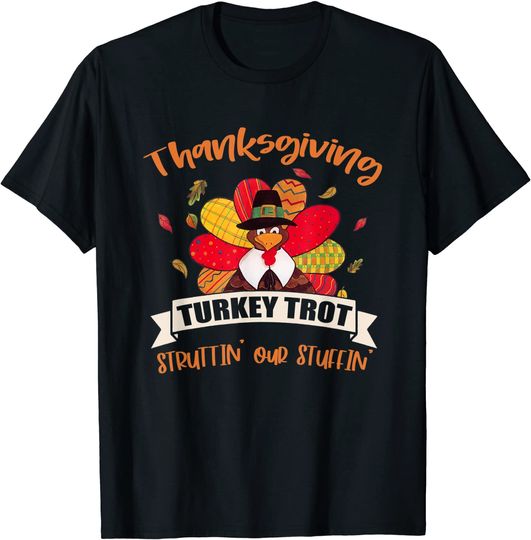 Thanksgiving Turkey Trot Struttin Our Stuffin Face Turkey T-Shirt