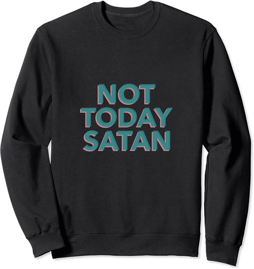 Saitan Sweatshirts Not Today Satan