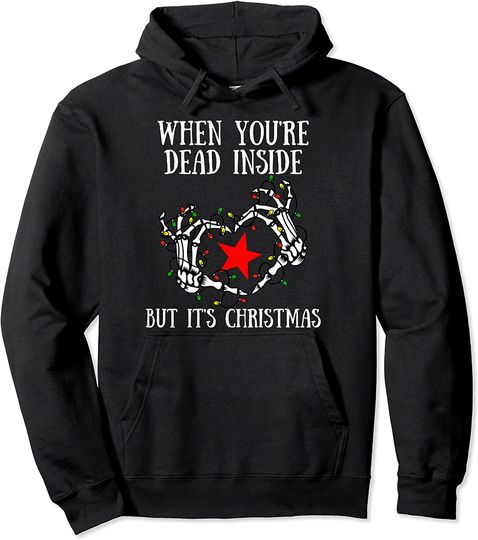 When You're Dead Inside But It's Christmas Skeleton Pullover Hoodie