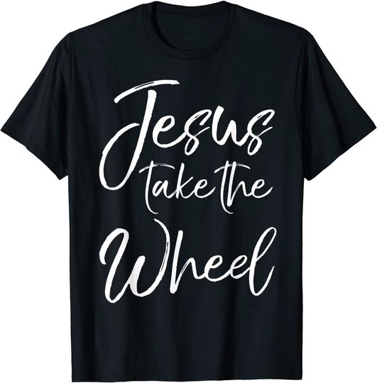 Christian Faith Quote for Women Cute Jesus Take the Wheel T-Shirt