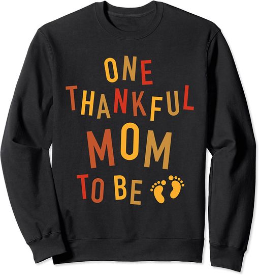 Thanksgiving Pregnancy Announcement Sweatshirt One Thankful Mom To Be