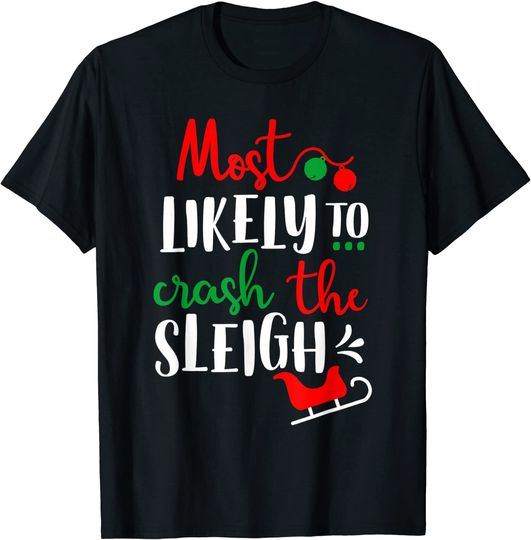 Most Likely To Crash The Sleigh Family Christmas T-Shirt