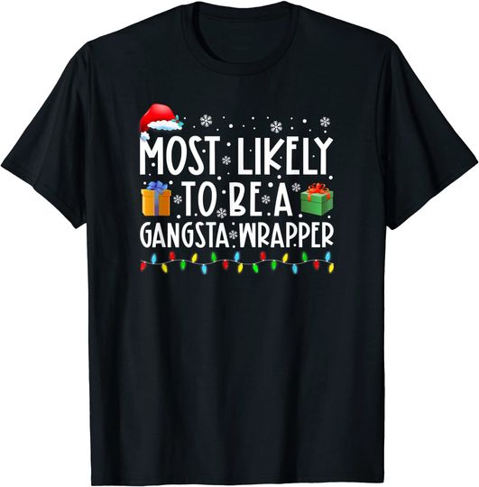 Most Likely To Be A Gangsta Wrapper Christmas Vacation T-Shirt