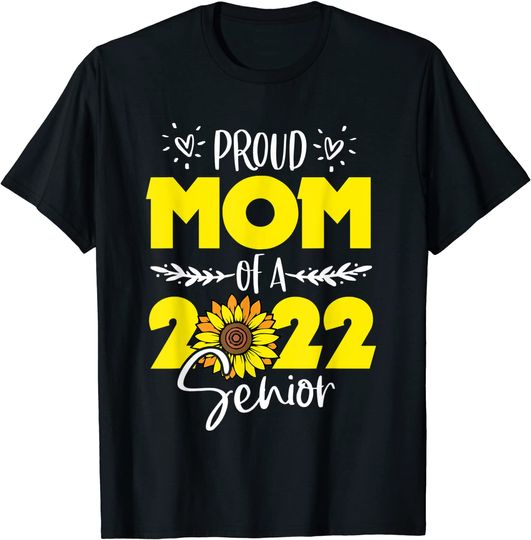 Sunflower Proud Mom Of Senior 2022 Graduate 22 T-Shirt