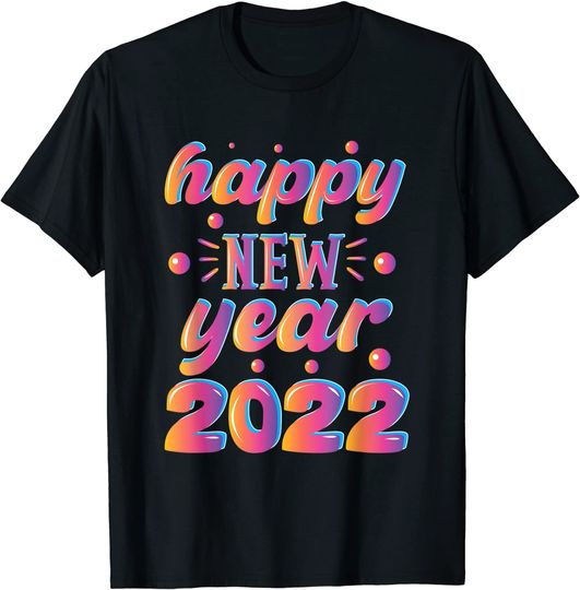 Happy New Year 2022 New Years Eve Party 2022 NYE T-Shirt