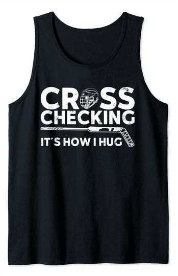 Cross Checking It's How I Hug Hockey Tank Top