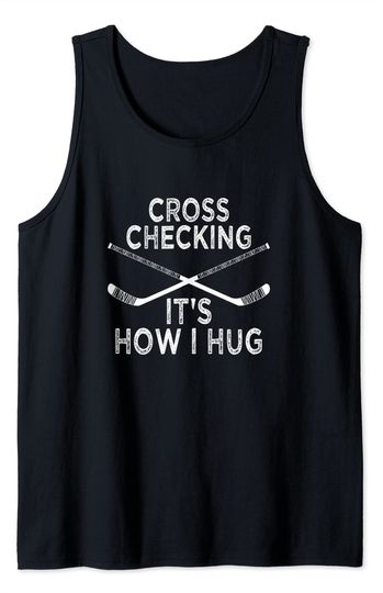 Hockey Design Cross Checking It's How I Hug Tank Top
