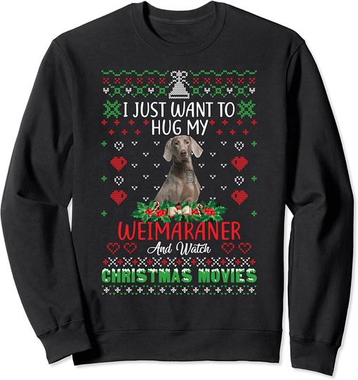 I Just Want To Hug My Weimaraner Dog Christmas Sweatshirt