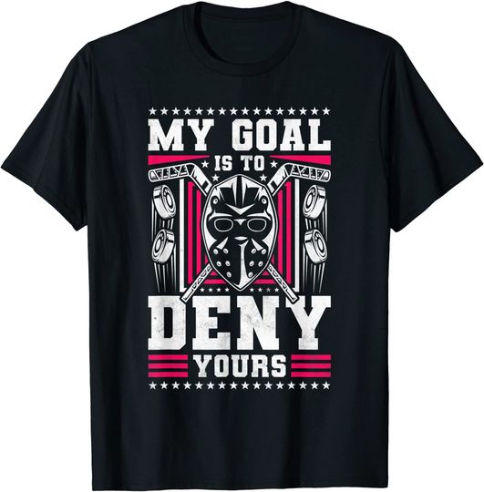 My Goal Is To Deny Yours Hockey T-Shirt