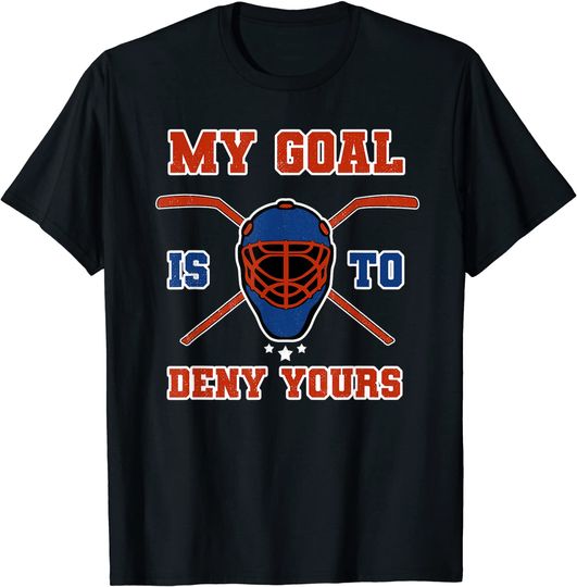 My Goal Is To Deny Yours Ice Hockey Goalie Goaltender T-Shirt