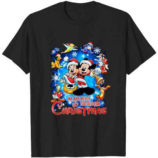 We Are Never Too Old For Christmas Funny Disney Christmas T-Shirts
