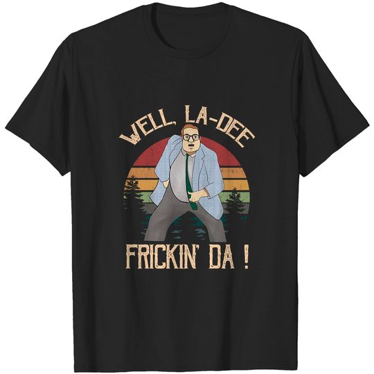 Matt Foley Saturday Night Live Well La Dee Frickin_ Da Circle Unisex Tshirt