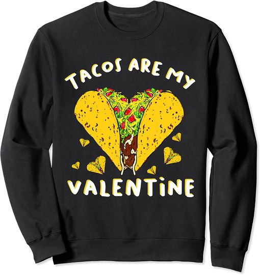 Tacos Are My Valentine Funny Valentines Day Lovers Gifts Sweatshirt