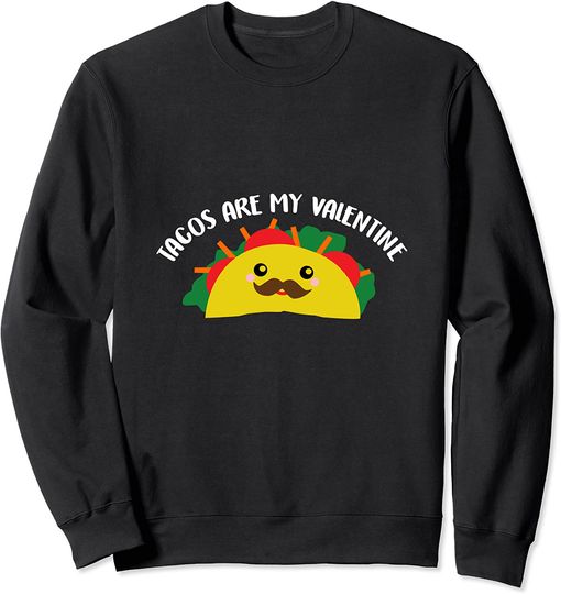 Tacos Are My Valentine Funny Cute Kawaii Mexican Food Sweatshirt