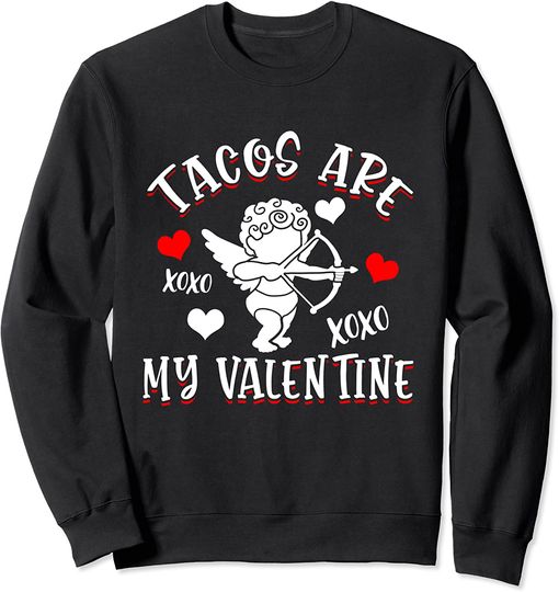 TACOS ARE MY VALENTINE Mexican Food Funny Valentine's Day Sweatshirt