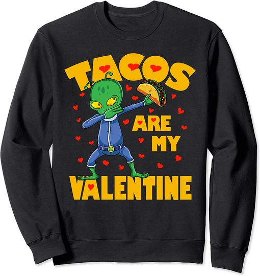 Tacos Are My Valentine Dabbing Alien Valentines Day Gift Sweatshirt