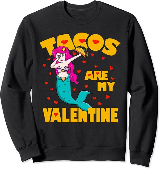 Tacos Are My Valentine Dabbing Mermaid Valentines Day Gift Sweatshirt