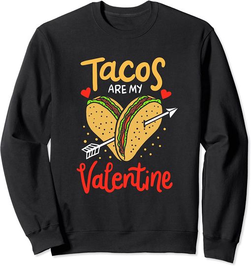 Tacos Are My Valentine Funny Taco Relationship Foodie Gift Sweatshirt