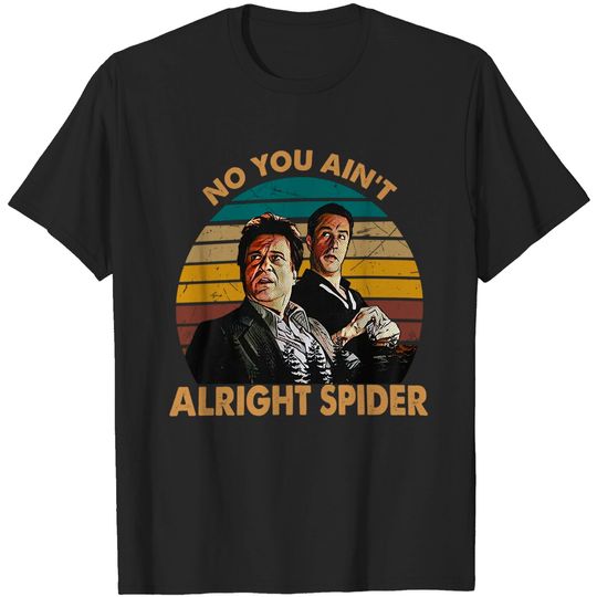 Goodfellas Spider Now You Ain't Alright Spider Unisex Tshirt