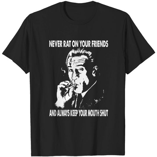 Goodfellas Never Rat On Your Friends and Always Keep On Mouth Shut Unisex Tshirt