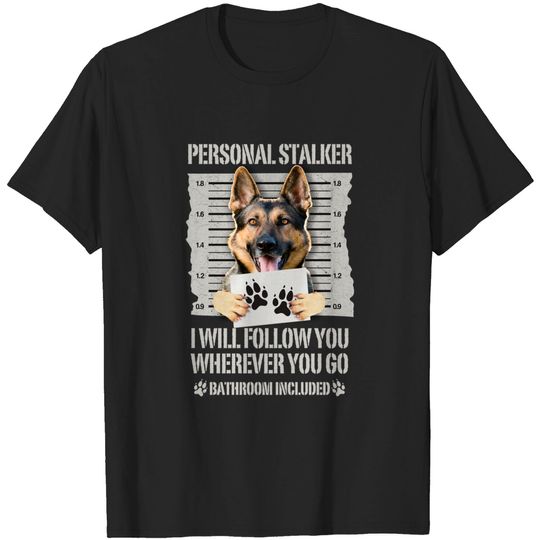 Personal Stalker Dog German Shepherd T-Shirt