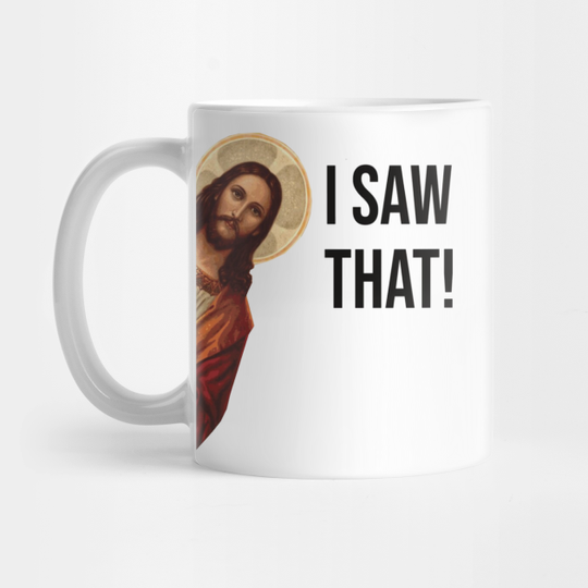 JESUS "I SAW THAT" FUNNY MEME - Jesus Meme - Mug