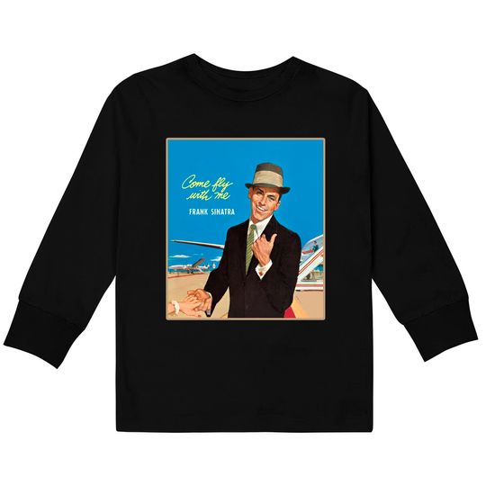 Frank Sinatra Come Fly With Me Kids Long Sleeve T-Shirt