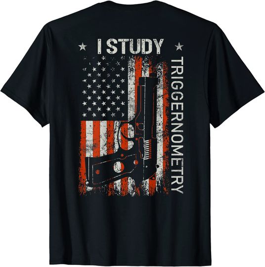 I Study Triggernometry T-Shirt Gun American Flag On Back