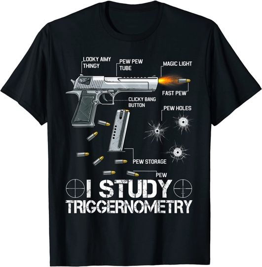 I Study Triggernometry T-Shirt Ammo Gun Lovers