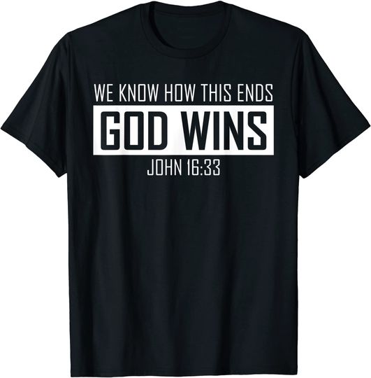 Christian Christianity We Know How This Ends God Wins Shirt