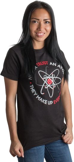 Never Trust an Atom They Make Up Everything T-Shirt