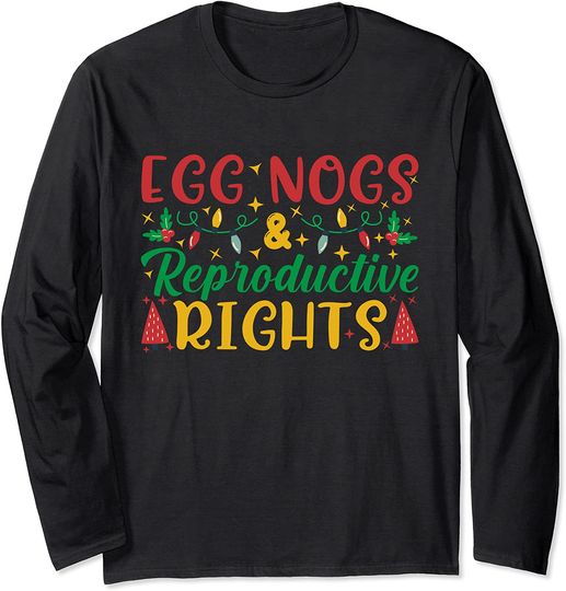 Eggnog and Reproductive Rights Feminist Christmas Long Sleeve