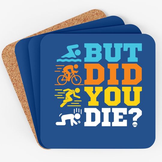 But Did You Die Coasters