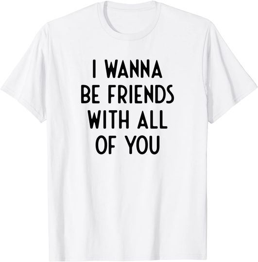 White Lie Party Ideas T-shirt I Wanne Be Friends With You