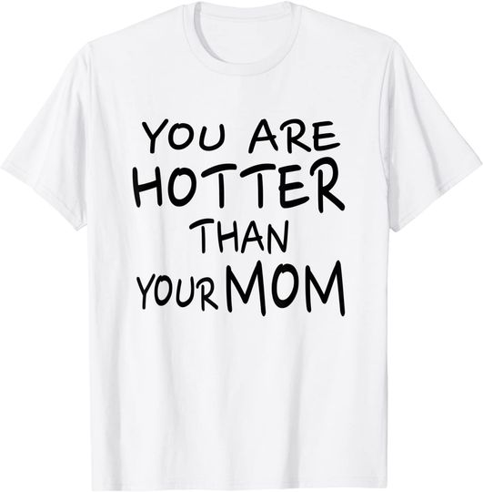 White Lie Party Ideas T-shirt You Are Hotter Than Your Mom