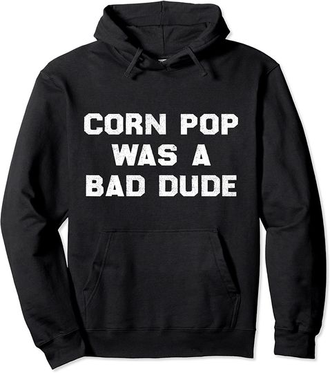 Corn Pop Was A Bad Dude Pullover Hoodie