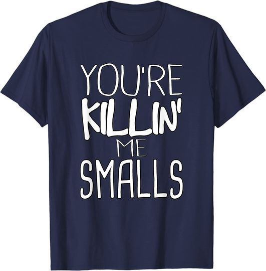 You're Killin Me Smalls Meme T-Shirt