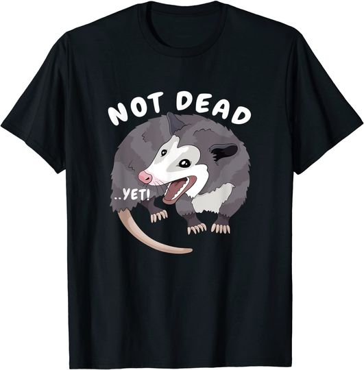Screaming Possum T-Shirt Not Dead ..Yet! Funny Possum Trash Opossum Meme