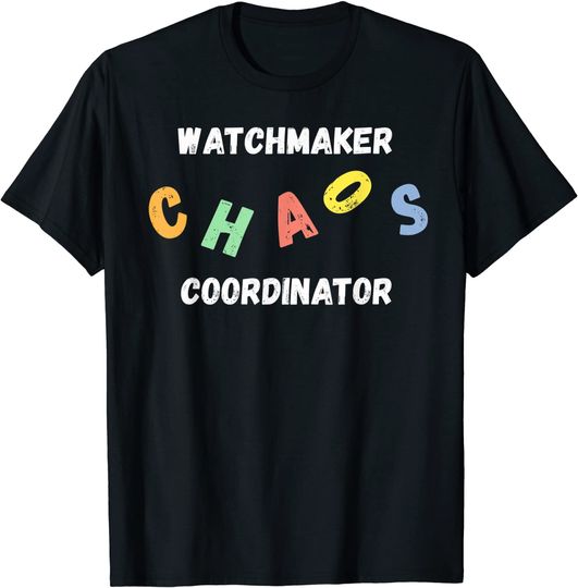 Chaos Coordinator T-Shirt Watchmaker Chaos Coordinator