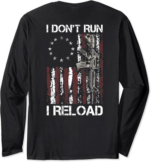 I Don't Run I Reload Gun American Flag Patriots  Long Sleeve