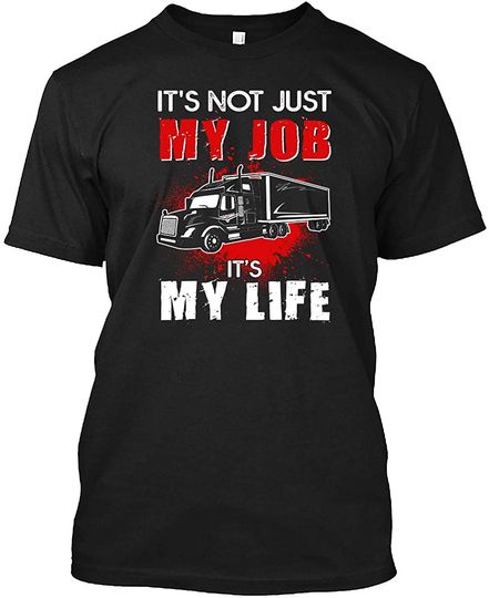 Truck Driver Tshirt It's Not My Job It's My Life Trucker T-Shirt for Men