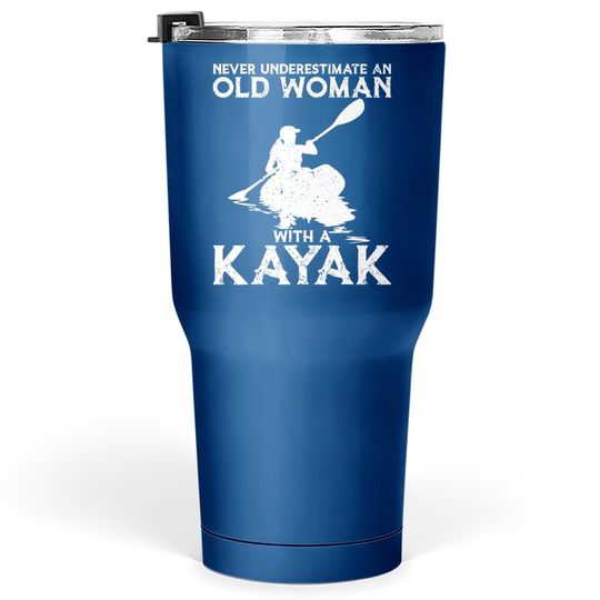 Kayaking Never Underestimate An Old Woman With A Kayak Tumbler 30 Oz