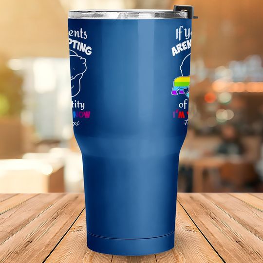 If Your Parents Aren't Accepting Of Your Identity I'm Your Mom Now Tumbler 30 Oz - Pride Lgbt Free Mom Hugs Tumbler 30 Oz