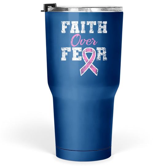 Faith Over Fear Breast Cancer Awareness Tumbler 30 Oz