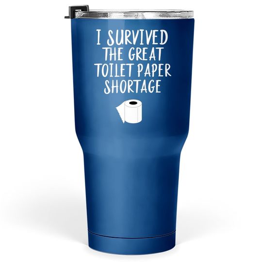 Survived The Great Toilet Paper Shortage Funny Pandemic Tumbler 30 Oz