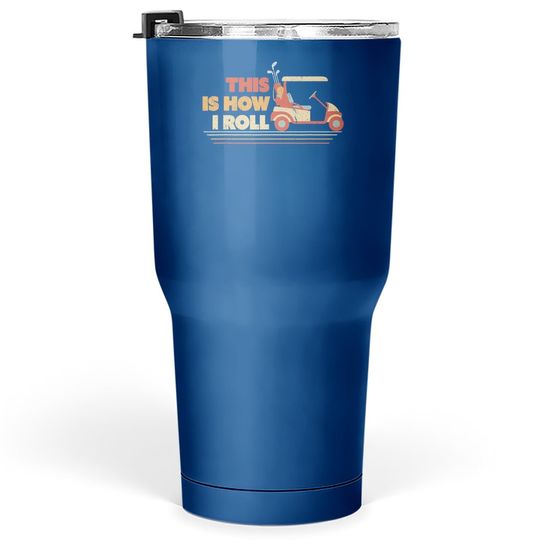 This Is How I Roll Tumbler 30 Oz. Gift For Dad, Vintage Golf Cart Tumbler 30 Oz
