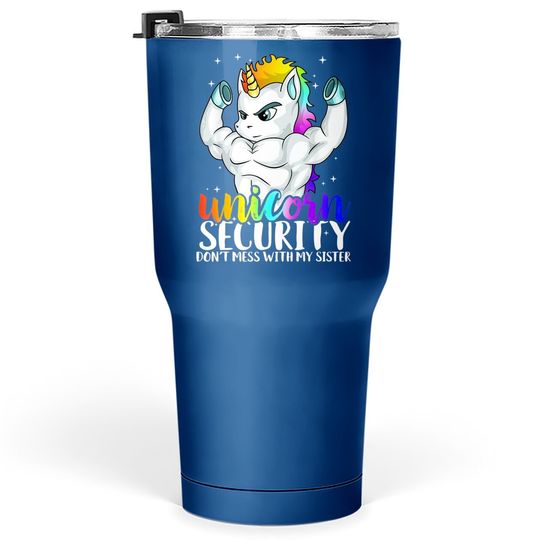 Unicorn Security Dont Mess With My Sister Funny Brother Gift Tumbler 30 Oz