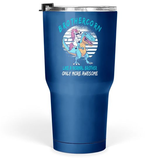 Brothercorn Like A Brother Only Awesome Unicorn T-rex Tumbler 30 Oz