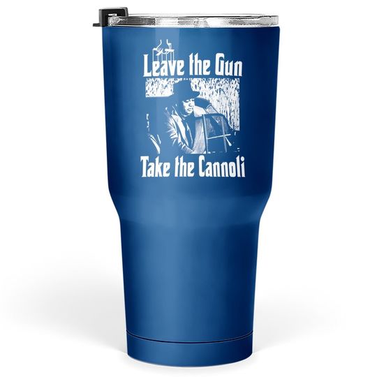 The Godfather Clemenza Leave The Gun Take The Cannoli Tumbler 30 Oz