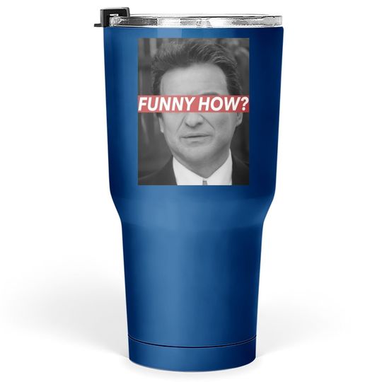 Goodfellas Joe Pesci Funny How  tumbler 30 Oz